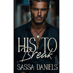 Daniels, Sassa His to Break: A Dark Mafia Arranged Marriage Romance (Reluctant Vows) Daniels, Sassa His to Break: A Dark Mafia Arranged Marriage Romance (Reluctant Vows)