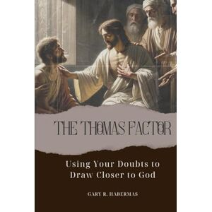 Habermas, Gary R. THE THOMAS FACTOR: Using Your Doubts to Draw Closer to God Habermas, Gary R. THE THOMAS FACTOR: Using Your Doubts to Draw Closer to God