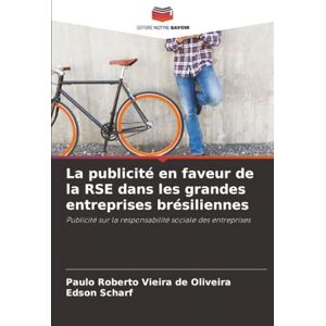 Vieira de Oliveira, Paulo Roberto La publicité en faveur de la RSE dans les grandes entreprises brésiliennes: Publicité sur la responsabilité sociale des entreprises Vieira de Oliveira, Paulo Roberto La publicité en faveur de la RSE dans les grandes entreprises brésiliennes: Publicité sur la responsabilité sociale des entreprises