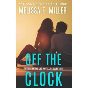Miller, Melissa F. Off the Clock: Sasha McCandless Novella Collection Miller, Melissa F. Off the Clock: Sasha McCandless Novella Collection