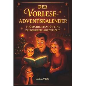 Höller, Tobias Der Vorlese-Adventskalender: 24 Geschichten für eine zauberhafte Adventszeit Vorlese-Adventskalender für gemeinsame Familienmomente Mit Farbbildern & Ausmalseiten zu jeder Geschichte Höller, Tobias Der Vorlese-Adventskalender: 24 Geschichten für eine zauberhafte Adventszeit Vorlese-Adventskalender für gemeinsame Familienmomente Mit Farbbildern & Ausmalseiten zu jeder Geschichte