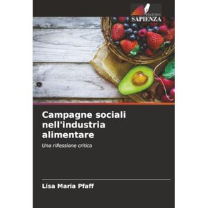 Pfaff, Lisa Maria Campagne sociali nell'industria alimentare: Una riflessione critica Pfaff, Lisa Maria Campagne sociali nell'industria alimentare: Una riflessione critica