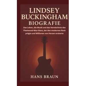 Braun LINDSEY BUCKINGHAM BIOGRAFIE: Das Leben, die Musik und das Vermächtnis des Fleetwood-Mac-Stars, der den modernen Rock prägte und Millionen von Herzen eroberte Braun LINDSEY BUCKINGHAM BIOGRAFIE: Das Leben, die Musik und das Vermächtnis des Fleetwood-Mac-Stars, der den modernen Rock prägte und Millionen von Herzen eroberte