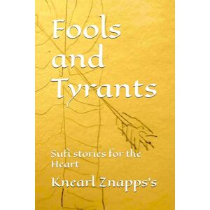 Znapps’s O.G., Knearl Fools and Tyrants: Sufi stories for the Heart Znapps’s O.G., Knearl Fools and Tyrants: Sufi stories for the Heart