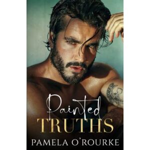 O'Rourke, Pamela Painted Truths: 1 (The Brotherhood Series) O'Rourke, Pamela Painted Truths: 1 (The Brotherhood Series)