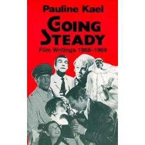 Kael, Pauline Going Steady: Film Writings, 1968-69 Kael, Pauline Going Steady: Film Writings, 1968-69