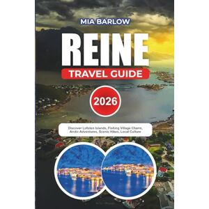 BARLOW, MIA REINE TRAVEL GUIDE 2026: Discover Lofoten Islands, Fishing Village Charm, Arctic Adventures, Scenic Hikes, Local Culture BARLOW, MIA REINE TRAVEL GUIDE 2026: Discover Lofoten Islands, Fishing Village Charm, Arctic Adventures, Scenic Hikes, Local Culture