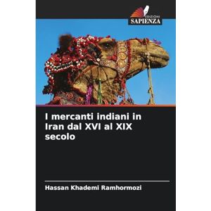 Khademi Ramhormozi, Hassan I mercanti indiani in Iran dal XVI al XIX secolo Khademi Ramhormozi, Hassan I mercanti indiani in Iran dal XVI al XIX secolo