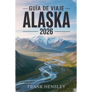 Hensley, Frank GUÍA DE VIAJE MILEPOST ALASKA 2026: La guía definitiva de carreteras con mapas, kilometraje, atracciones y consejos de planificación de expertos Hensley, Frank GUÍA DE VIAJE MILEPOST ALASKA 2026: La guía definitiva de carreteras con mapas, kilometraje, atracciones y consejos de planificación de expertos