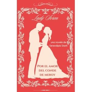 Stark, Serendipia Por el amor del conde de Meroy: Un sorprendente romance en el universo de la Regencia (Las Ladies) Stark, Serendipia Por el amor del conde de Meroy: Un sorprendente romance en el universo de la Regencia (Las Ladies)