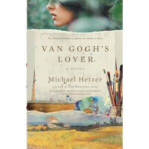 Hetzer, Michael Van Gogh's Lover: A Historical Mystery of Two Women Divided by Centuries but United by a Mysterious Painting. Based on the True Story of Van Gogh's Years in France (Includes Book Club Questions) Hetzer, Michael Van Gogh's Lover: A Historical Mystery of Two Women Divided by Centuries but United by a Mysterious Painting. Based on the True Story of Van Gogh's Years in France (Includes Book Club Questions)