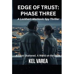 Varea, Kel EDGE OF TRUST: PHASE THREE: A Lockhart-Markovic Spy Thriller of Espionage, Conspiracy, and Global Intelligence Warfare (Edge of Trust Series) Varea, Kel EDGE OF TRUST: PHASE THREE: A Lockhart-Markovic Spy Thriller of Espionage, Conspiracy, and Global Intelligence Warfare (Edge of Trust Series)