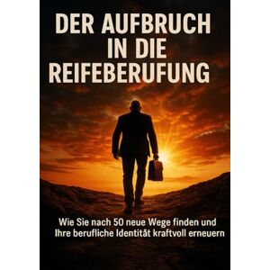 Krüger, Lina Der Aufbruch In Die Reifeberufung: Wie Sie nach 50 neue Wege finden und Ihre berufliche Identität kraftvoll erneuern Krüger, Lina Der Aufbruch In Die Reifeberufung: Wie Sie nach 50 neue Wege finden und Ihre berufliche Identität kraftvoll erneuern