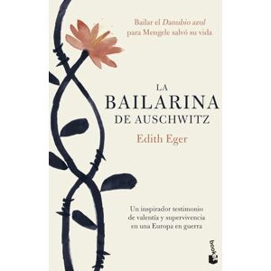 Eger, Edith La bailarina de Auschwitz: Una inspiradora historia de valentía y supervivencia Eger, Edith La bailarina de Auschwitz: Una inspiradora historia de valentía y supervivencia