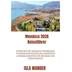 wander, Isla Mendoza 2026 Reiseführer: Entdecken Sie Mendozas Weinregion, Outdoor-Aktivitäten und versteckte Annehmlichkeiten für Reisende und Ruheständler. wander, Isla Mendoza 2026 Reiseführer: Entdecken Sie Mendozas Weinregion, Outdoor-Aktivitäten und versteckte Annehmlichkeiten für Reisende und Ruheständler.