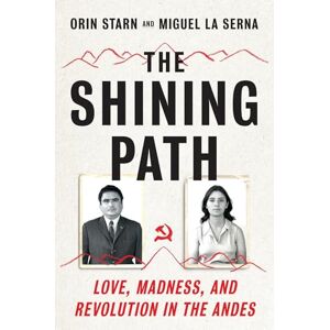 Orin Starn The Shining Path: Love, Madness, and Revolution in the Andes Orin Starn The Shining Path: Love, Madness, and Revolution in the Andes