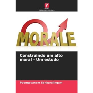 Sankaralingam, Poongavanam Construindo um alto moral Um estudo Sankaralingam, Poongavanam Construindo um alto moral Um estudo
