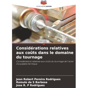 Rodrigues, Jean Robert Pereira Considérations relatives aux coûts dans le domaine du tournage: Considérations relatives aux coûts du tournage de l'acier inoxydable ferritique Rodrigues, Jean Robert Pereira Considérations relatives aux coûts dans le domaine du tournage: Considérations relatives aux coûts du tournage de l'acier inoxydable ferritique