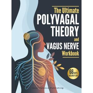 Balance The Ultimate Polyvagal Theory and Vagus Nerve Workbook: 66 Days to Heal Trauma, Reset Your Nervous System, and Finally Feel Safe in Your Own Body (The 66-Day Healing Series) Balance The Ultimate Polyvagal Theory and Vagus Nerve Workbook: 66 Days to Heal Trauma, Reset Your Nervous System, and Finally Feel Safe in Your Own Body (The 66-Day Healing Series)