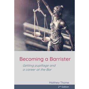 Thorne, Matthew Becoming a Barrister: Getting pupillage and a career at the Bar (2nd Edition) Thorne, Matthew Becoming a Barrister: Getting pupillage and a career at the Bar (2nd Edition)