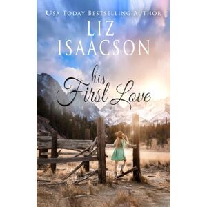 Isaacson, Liz His First Love: A Hammond Family Farm Novel: 1 (Ivory Peaks Romance) Isaacson, Liz His First Love: A Hammond Family Farm Novel: 1 (Ivory Peaks Romance)