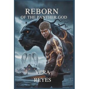 Reyes, Vera Reborn of the Panther God: In a world of broken gods, his curse might be the last hope Reyes, Vera Reborn of the Panther God: In a world of broken gods, his curse might be the last hope