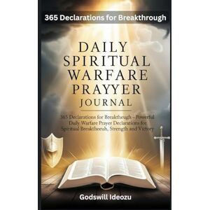 Ideozu, Godswill Daily Spiritual Warfare Prayer Journal: 365 Declarations for Breakthrough –Powerful Daily Warfare Prayer Declarations for Spiritual Breakthrough, Strength and Victory. Ideozu, Godswill Daily Spiritual Warfare Prayer Journal: 365 Declarations for Breakthrough –Powerful Daily Warfare Prayer Declarations for Spiritual Breakthrough, Strength and Victory.