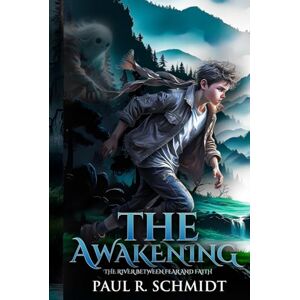 SCHMIDT, PAUL R. THE AWAKENING: The River Between Fear And Faith Christian fiction books, Stories of Faith, Love, Inspiration and Hope 6x9 inches, 365 ... Teen Christian Books for Boys (The Awakening Trilogy) SCHMIDT, PAUL R. THE AWAKENING: The River Between Fear And Faith Christian fiction books, Stories of Faith, Love, Inspiration and Hope 6x9 inches, 365 ... Teen Christian Books for Boys (The Awakening Trilogy)