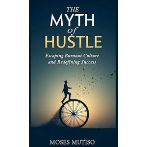 Mutiso, Moses The Myth of Hustle Mutiso, Moses The Myth of Hustle