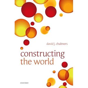 Chalmers, David J. Constructing the World Chalmers, David J. Constructing the World