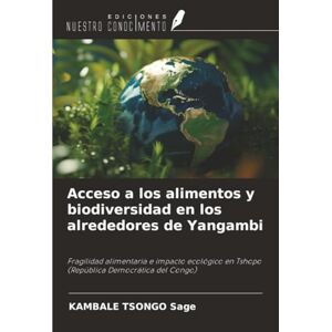 Sage, KAMBALE TSONGO Acceso a los alimentos y biodiversidad en los alrededores de Yangambi: Fragilidad alimentaria e impacto ecológico en Tshopo (República Democrática del Congo) Sage, KAMBALE TSONGO Acceso a los alimentos y biodiversidad en los alrededores de Yangambi: Fragilidad alimentaria e impacto ecológico en Tshopo (República Democrática del Congo)