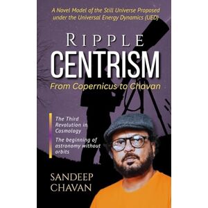 Chavan, Sandeep Ripple Centrism: From Copernicus to Chavan Chavan, Sandeep Ripple Centrism: From Copernicus to Chavan