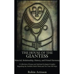 Artisson, Robin The House of the Giantess: Material, Relationship, History, and Primal Harmony Artisson, Robin The House of the Giantess: Material, Relationship, History, and Primal Harmony