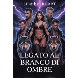 Everhart, Lila LEGATO AL BRANCO DI OMBRE: A: Perché scegliere Omegaverse Reverse Harem Romance Everhart, Lila LEGATO AL BRANCO DI OMBRE: A: Perché scegliere Omegaverse Reverse Harem Romance