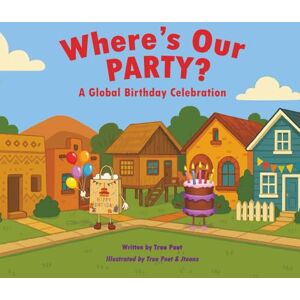 Poet, True Where's Our PARTY?: A Global Birthday Celebration (The Global Adventure Series) Poet, True Where's Our PARTY?: A Global Birthday Celebration (The Global Adventure Series)