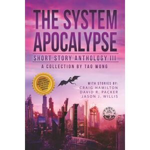 Wong, Tao The System Apocalypse Short Story Anthology Volume III: A LitRPG post-apocalyptic fantasy and science fiction anthology: 3 Wong, Tao The System Apocalypse Short Story Anthology Volume III: A LitRPG post-apocalyptic fantasy and science fiction anthology: 3