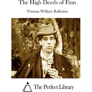 Rolleston, Thomas William The High Deeds of Finn (Perfect Library) Rolleston, Thomas William The High Deeds of Finn (Perfect Library)