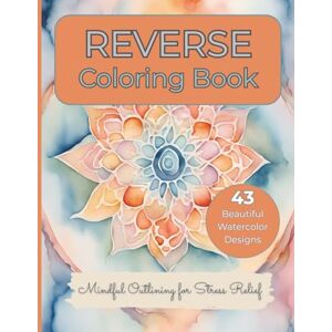 Page, Gretchen Reverse Coloring Book: Mindful Outlining for Stress Relief: Relaxation For Adults and Teens, The Color is Included, You Just Need a Pen to Draw the Lines Patterns, Mandalas, Flowers, and Landscapes Page, Gretchen Reverse Coloring Book: Mindful Outlining for Stress Relief: Relaxation For Adults and Teens, The Color is Included, You Just Need a Pen to Draw the Lines Patterns, Mandalas, Flowers, and Landscapes