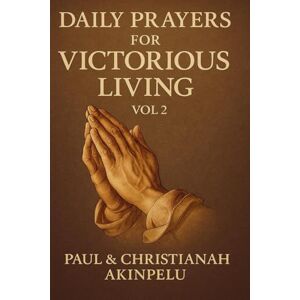 Akinpelu, Paul DAILY PRAYERS FOR VICTORIOUS LIVING: VOLUME 2 Akinpelu, Paul DAILY PRAYERS FOR VICTORIOUS LIVING: VOLUME 2
