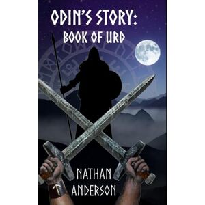 Anderson, Nathan C Odin's Story: Book of Urd: 1 (Odin's Sacred Runes) Anderson, Nathan C Odin's Story: Book of Urd: 1 (Odin's Sacred Runes)