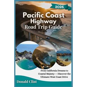 Clint, Donald Pacific Coast Highway Road Trip Guide 2026: From California Dreams to Coastal Majesty — Discover the Ultimate West Coast Drive Clint, Donald Pacific Coast Highway Road Trip Guide 2026: From California Dreams to Coastal Majesty — Discover the Ultimate West Coast Drive