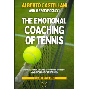 Castellani, Alberto The Emotional Coaching of Tennis: How to use your mind and manage emotions on the tennis court to improve your playing at all levels. The method, the stories and the practice. Castellani, Alberto The Emotional Coaching of Tennis: How to use your mind and manage emotions on the tennis court to improve your playing at all levels. The method, the stories and the practice.