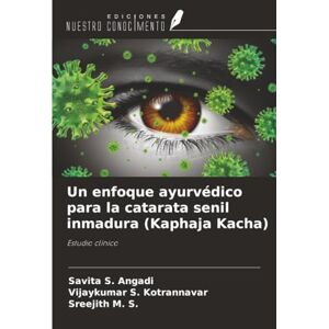 Angadi, Savita S. Un enfoque ayurvédico para la catarata senil inmadura (Kaphaja Kacha): Estudio clínico Angadi, Savita S. Un enfoque ayurvédico para la catarata senil inmadura (Kaphaja Kacha): Estudio clínico