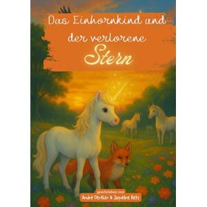 Rietz, Jaqueline Das Einhornkind und der verlorene Stern: Eine magische Kindergeschichte über Mut, Freundschaft und Vertrauen – Einhorn-Buch für Kinder ab 8 Jahren zum Vorlesen und Selberlese (Das kleine Einhorn) Rietz, Jaqueline Das Einhornkind und der verlorene Stern: Eine magische Kindergeschichte über Mut, Freundschaft und Vertrauen – Einhorn-Buch für Kinder ab 8 Jahren zum Vorlesen und Selberlese (Das kleine Einhorn)