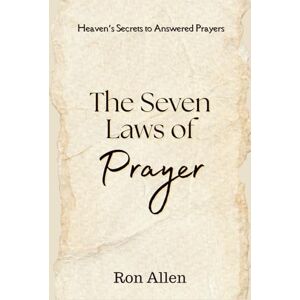 Allen, Ron The Seven Laws of Prayer: Heaven's Secrets to Answered Prayers Allen, Ron The Seven Laws of Prayer: Heaven's Secrets to Answered Prayers