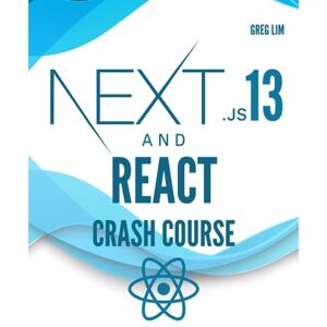 Lim, Greg NextJS 13 and React Crash Course: Build a Full Stack NextJS 13 App with React, Tailwind and Prisma backend Lim, Greg NextJS 13 and React Crash Course: Build a Full Stack NextJS 13 App with React, Tailwind and Prisma backend