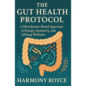 Royce, Harmony The Gut Health Protocol: A Microbiome-Based Approach to Energy, Immunity, and Lifelong Wellness: 65 (Health Matters) Royce, Harmony The Gut Health Protocol: A Microbiome-Based Approach to Energy, Immunity, and Lifelong Wellness: 65 (Health Matters)