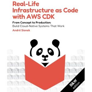 Sionek, André Real-Life Infrastructure as Code with AWS CDK (B&W Edition): From Concept to Production: Build Cloud-Native Systems That Work Sionek, André Real-Life Infrastructure as Code with AWS CDK (B&W Edition): From Concept to Production: Build Cloud-Native Systems That Work