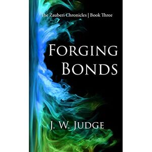 Judge, J. W. Forging Bonds: 3 (The Zauberi Chronicles) Judge, J. W. Forging Bonds: 3 (The Zauberi Chronicles)