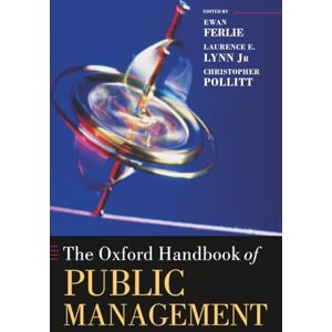 FERLIE OXFORD HANDBOOK OF PUBLIC MANAGEMENT OHBK PAPER (Oxford Handbooks) FERLIE OXFORD HANDBOOK OF PUBLIC MANAGEMENT OHBK PAPER (Oxford Handbooks)